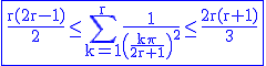 3$\rm\fbox{\blue\frac{r(2r-1)}{2}\le\Bigsum_{k=1}^r\frac{1}{\(\frac{k\pi}{2r+1}\)^2}\le \frac{2r(r+1)}{3}}